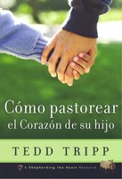 Cómo Pastorear el Corazón de tu Hijo (Rústica)