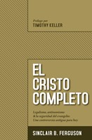 El Cristo Completo - legalismo, antinomianismo, y (Rustica)