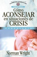Cómo Aconsejar en Situaciones de Crisis (Rústica)