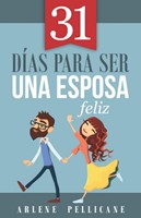 31 Dias Para Ser Una Esposa Feliz