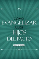 Cómo Evangelizar a los Hijos del Pacto (Rústica)