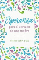 Esperanza para el Corazón de una Madre (Rústica)
