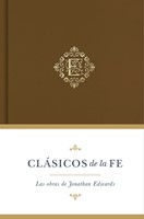 Clásicos De La Fe: Jonathan Edwards